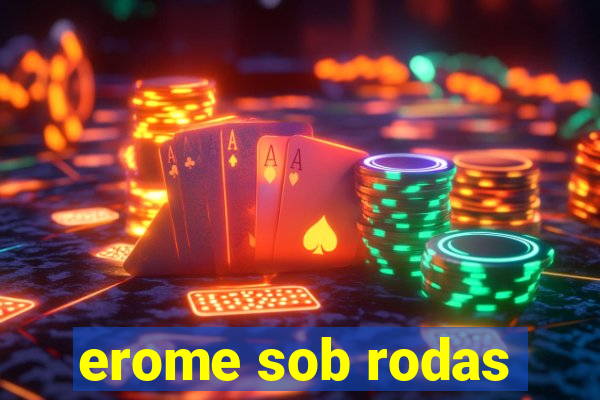 erome sob rodas