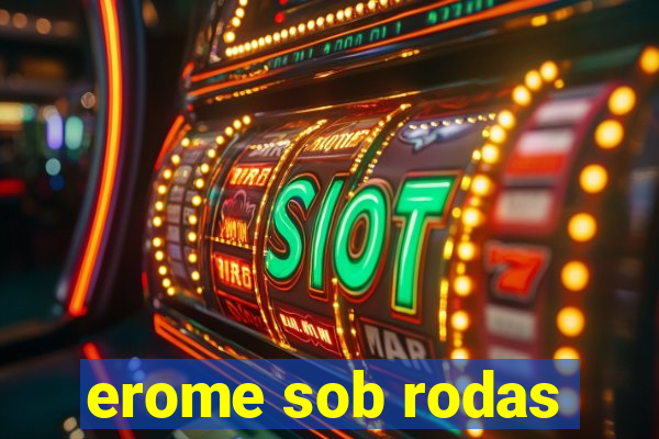 erome sob rodas