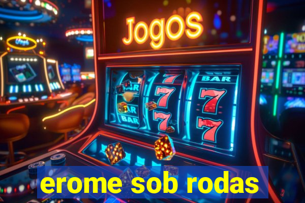 erome sob rodas