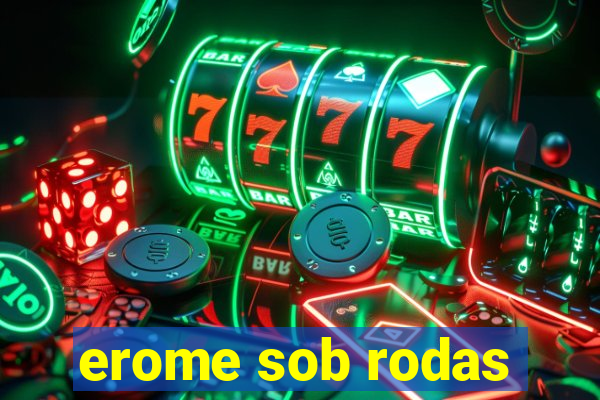 erome sob rodas