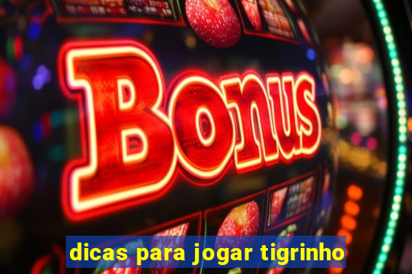 dicas para jogar tigrinho