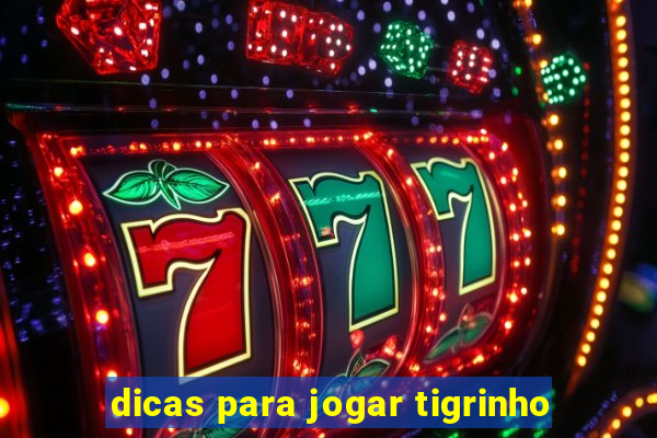 dicas para jogar tigrinho