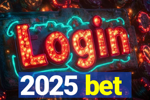 2025 bet