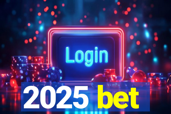 2025 bet