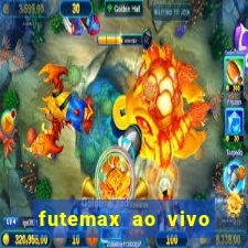 futemax ao vivo futebol ao vivo