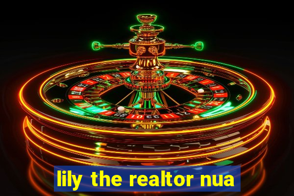 lily the realtor nua