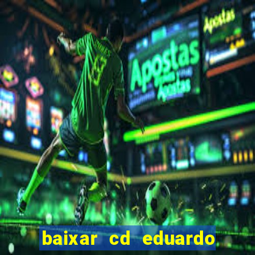 baixar cd eduardo costa as 40 melhores