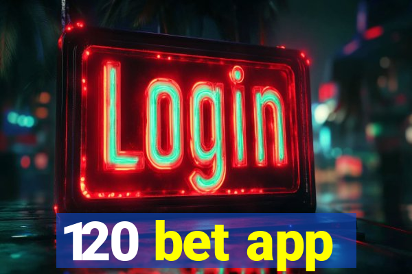 120 bet app