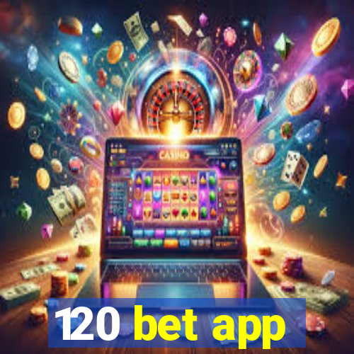 120 bet app