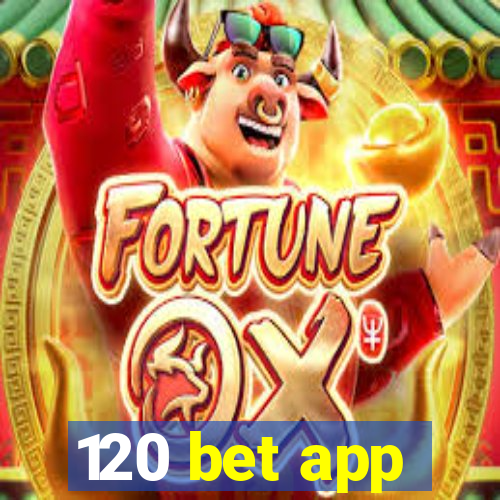 120 bet app