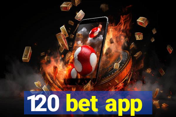 120 bet app