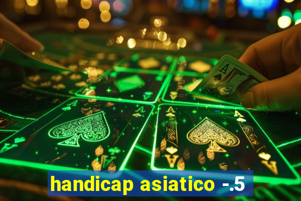 handicap asiatico -.5