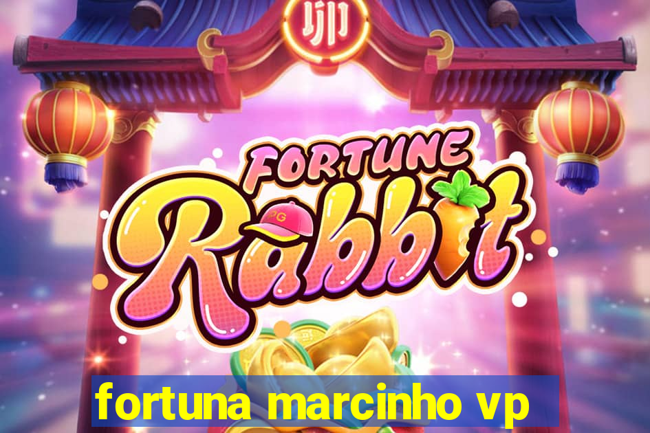 fortuna marcinho vp