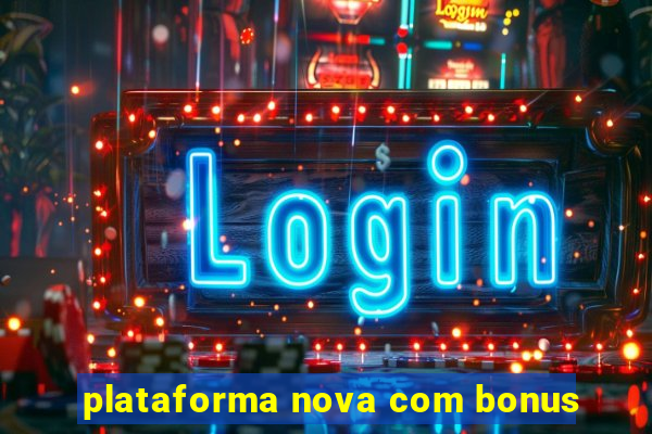 plataforma nova com bonus