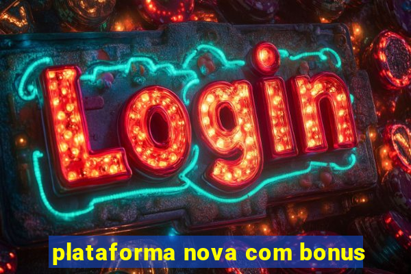 plataforma nova com bonus