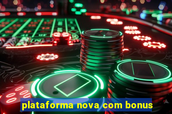 plataforma nova com bonus