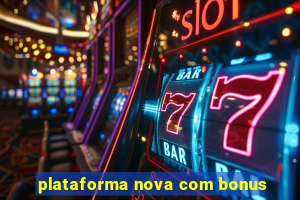 plataforma nova com bonus