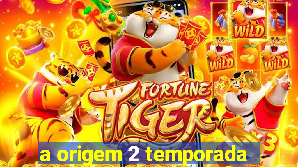 a origem 2 temporada