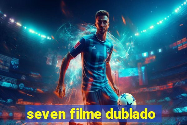 seven filme dublado