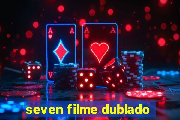 seven filme dublado