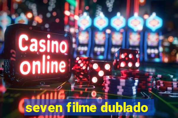 seven filme dublado