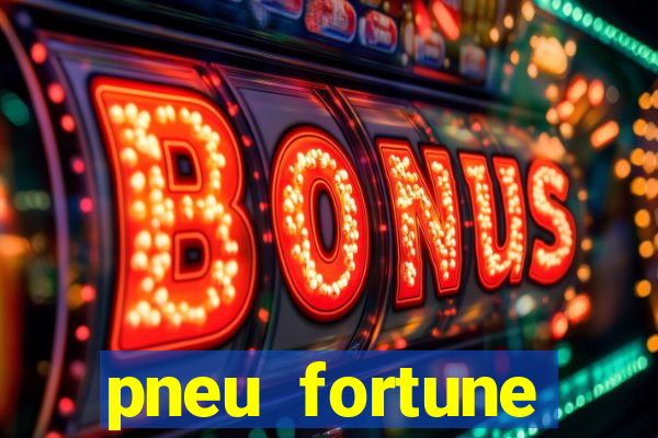 pneu fortune reclame aqui