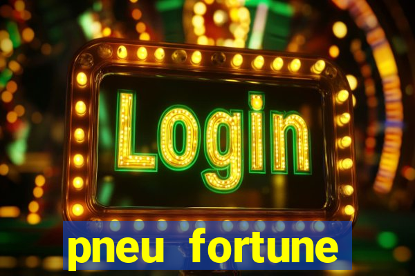 pneu fortune reclame aqui