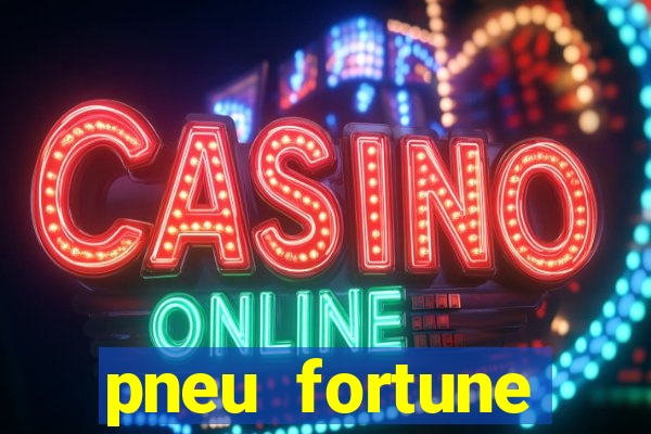 pneu fortune reclame aqui