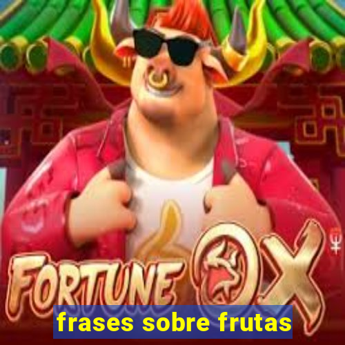 frases sobre frutas