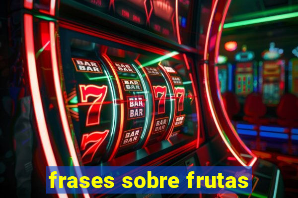 frases sobre frutas