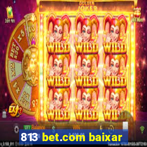 813 bet.com baixar