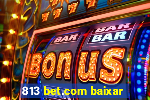 813 bet.com baixar