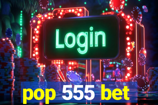 pop 555 bet