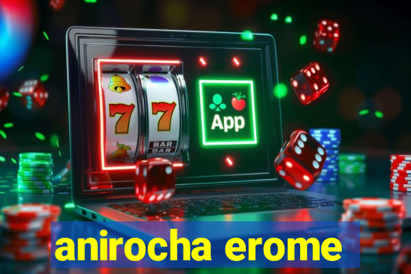 anirocha erome