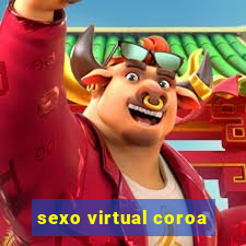 sexo virtual coroa