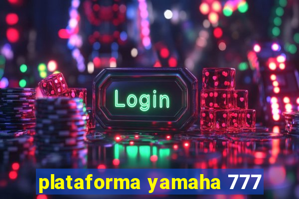 plataforma yamaha 777