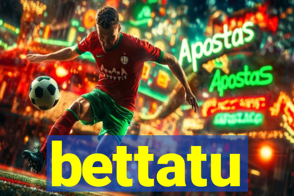 bettatu