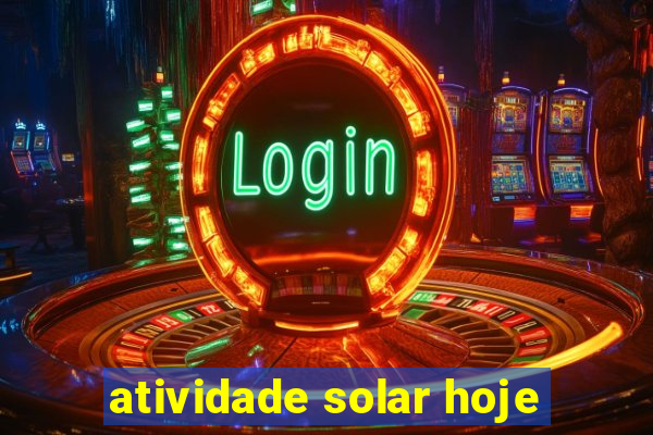 atividade solar hoje