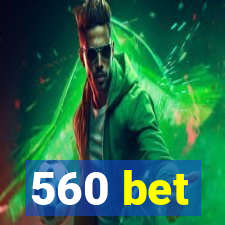 560 bet