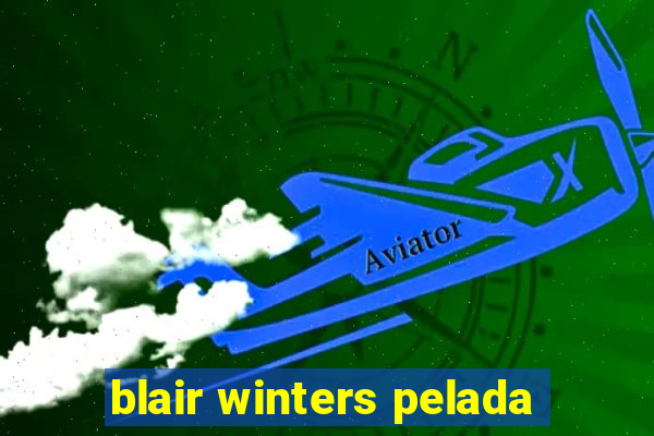 blair winters pelada