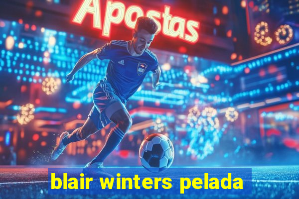 blair winters pelada