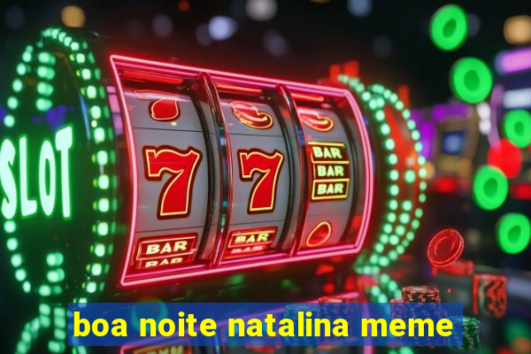 boa noite natalina meme