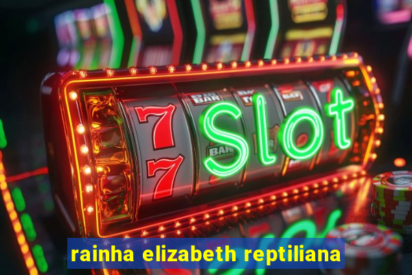 rainha elizabeth reptiliana