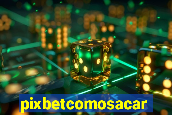 pixbetcomosacar