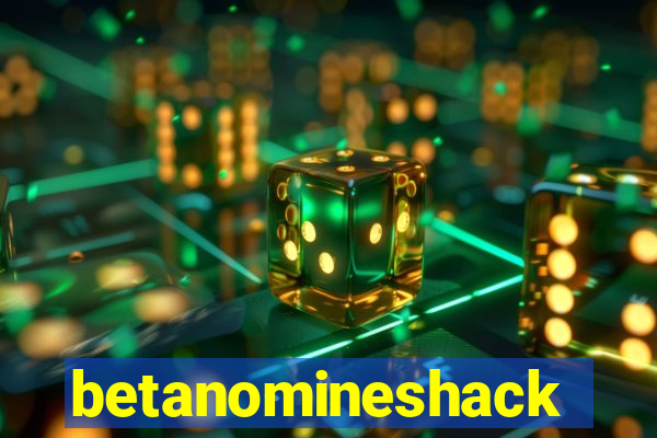 betanomineshack