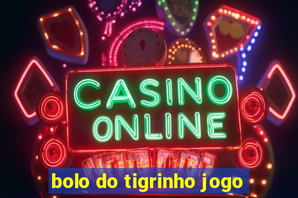 bolo do tigrinho jogo