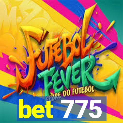 bet 775