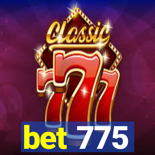 bet 775