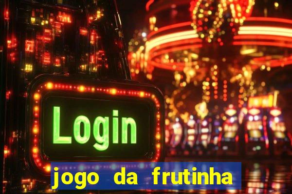 jogo da frutinha para ganhar dinheiro