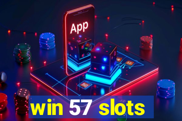 win 57 slots